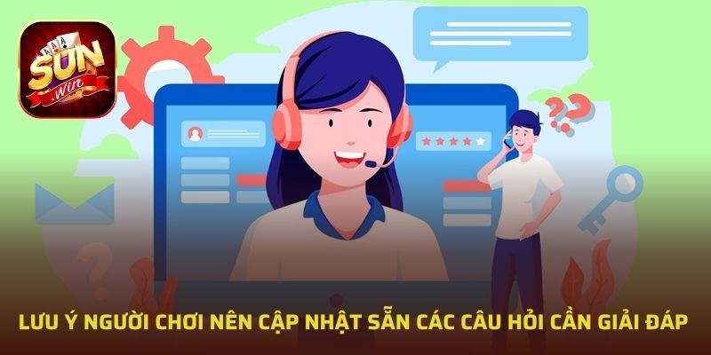 Lưu ý người chơi nên cập nhật sẵn các câu hỏi cần giải đáp